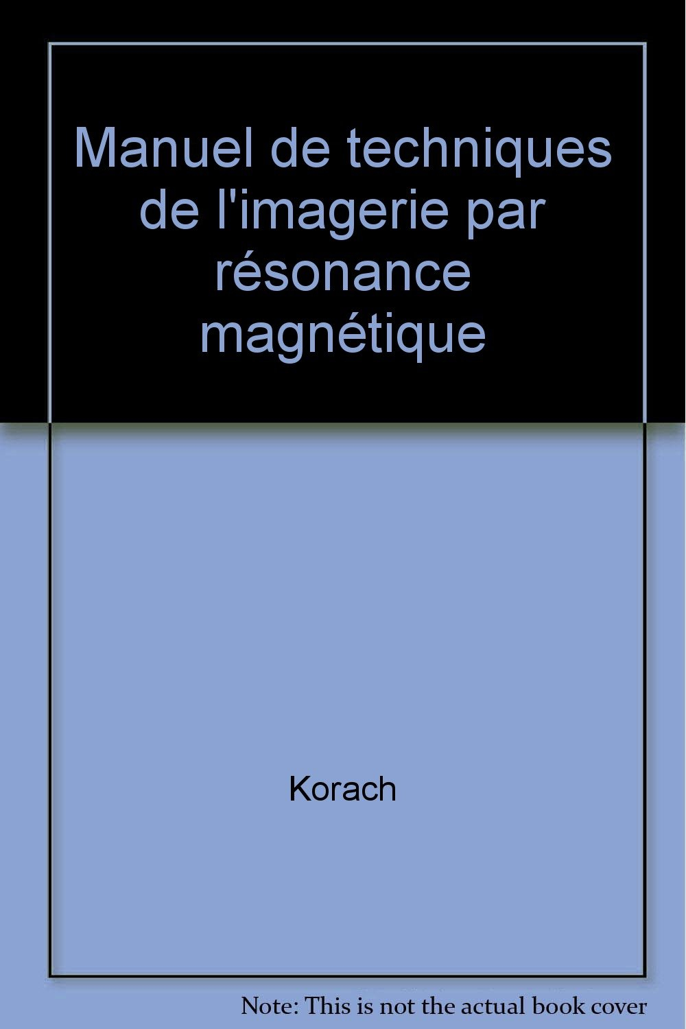 Manuel de techniques de l'imagerie par résonance magnétique