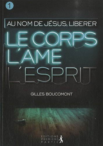 Au nom de Jésus. Vol. 1. Libérer corps, âme et esprit