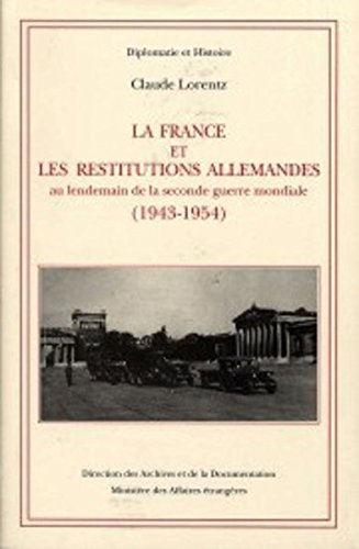 la france et les restitutions allemandes au lendemain de la seconde guerre mondiale, 1943-1954
