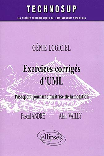 Exercices corrigés d'UML : passeport pour une maîtrise de la notation : génie logiciel