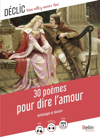 30 poèmes pour dire l'amour : anthologie et dossier