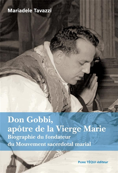Don Gobbi, apôtre de la Vierge Marie : biographie du fondateur du mouvement sacerdotal marial