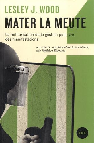 Mater la meute : militarisation de la gestion policière des manifestations. Le marché global de la v