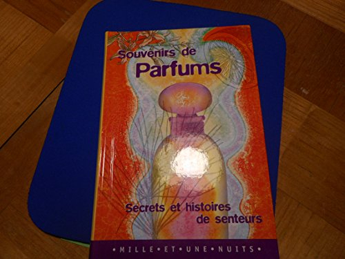Souvenirs de parfums : secrets et histoires de senteurs