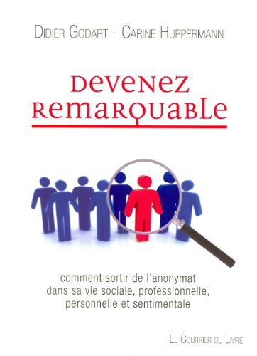 Devenez remarquable : comment sortir de l'anonymat dans sa vie sociale, professionnelle et sentiment