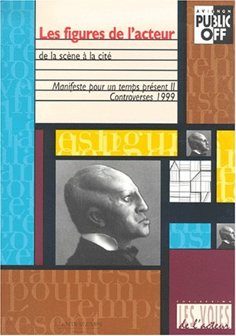Manifeste pour un temps présent. Vol. 2. Les figures de l'acteur : de la scène à la cité