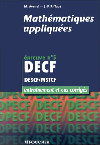 Mathématiques appliquées, épreuve n° 5 DECF, DESCF-MSTCF : entraînement et cas corrigés