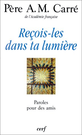 Reçois-les dans ta lumière : paroles pour des amis