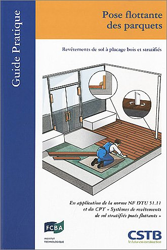 Pose flottante des parquets : revêtements de sol à placage bois et stratifiés : en application de la