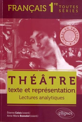 Théâtre, texte et représentation : lectures analytiques : français 1re toutes séries