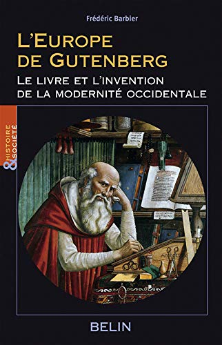L'Europe de Gutenberg : le livre et l'invention de la modernité occidentale (XIIIe-XVIe siècle)