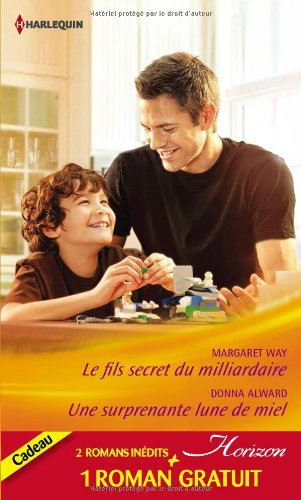 Le fils secret du milliardaire. Une surprenante lune de miel. Une incroyable rencontre