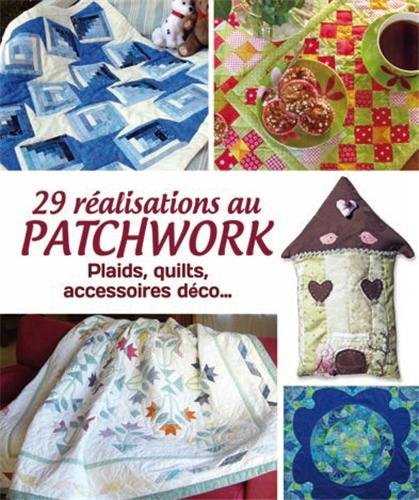 29 réalisations au patchwork : plaids, quilts, accessoires déco...