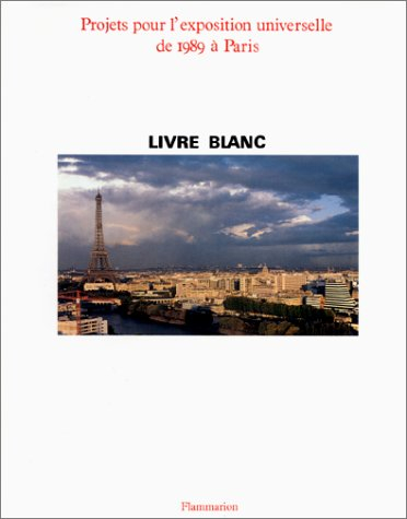 Livre blanc : projets pour l'Exposition universelle de 1989 à Paris