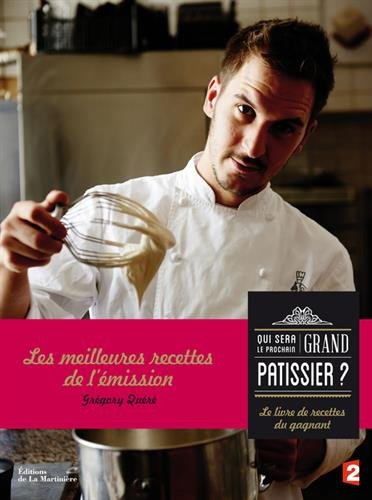 Qui sera le prochain grand pâtissier ? : le livre de recettes du gagnant : les meilleures recettes d