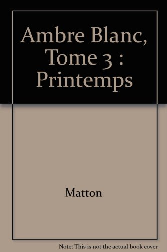 ambre blanc, tome 3 : printemps