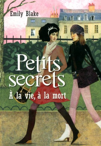 Petits secrets. Vol. 4. A la vie, à la mort