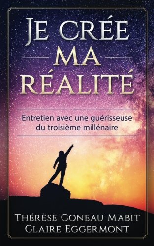 je crée ma réalité: entretien avec une guérisseuse du troisième millénaire