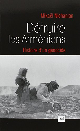 Détruire les Arméniens : histoire d'un génocide