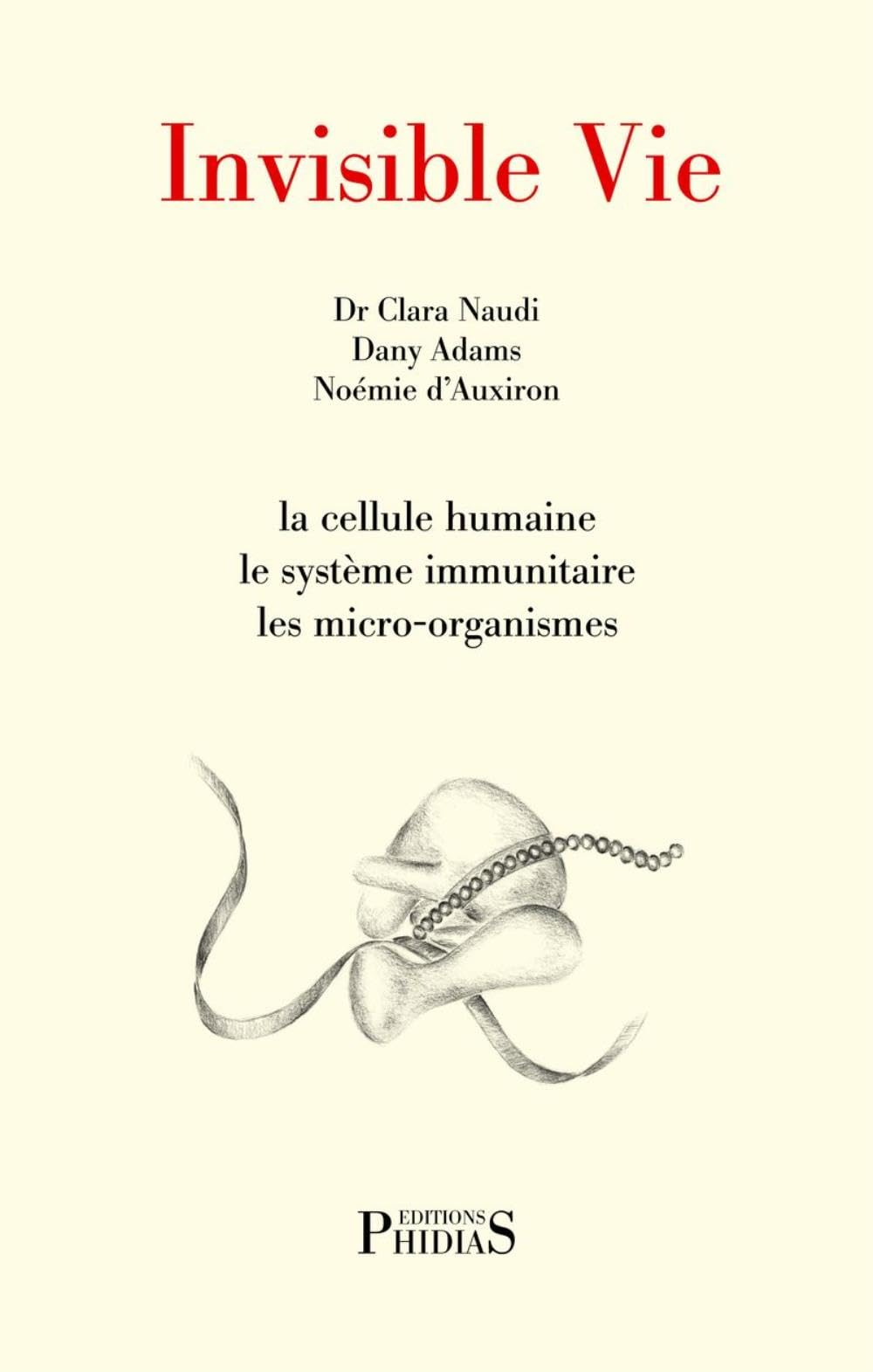 Invisible vie : la cellule humaine, le système immunitaire, les micro-organismes
