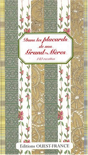 Dans les placards de nos grand-mères : 140 recettes