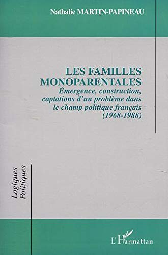 Les familles monoparentales : émergence, construction, captations d'un problème dans le champ politi
