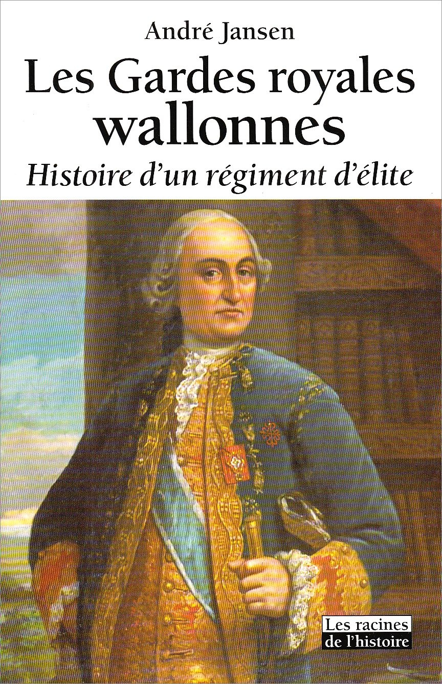 Les Gardes royales wallonnes : histoire d'un régiment d'élite