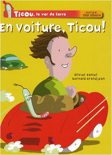 Ticou, le ver de terre. En voiture, Ticou !