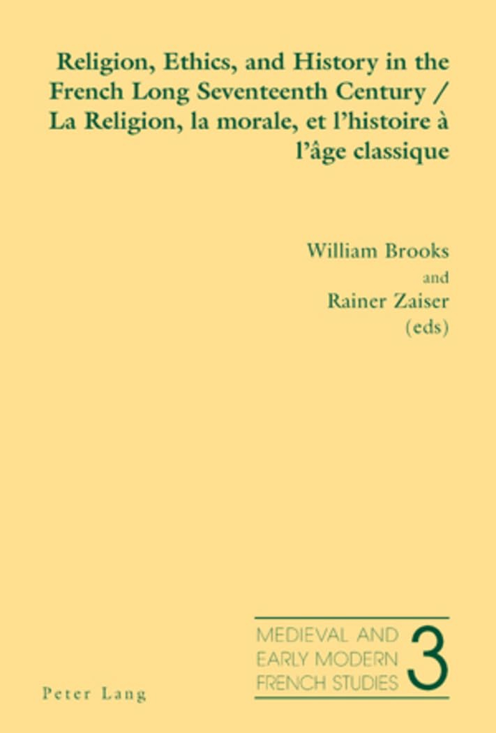 Religion, Ethics, and History in the French Long Seventeenth Century/ La Religion, La Morale, Et L'h