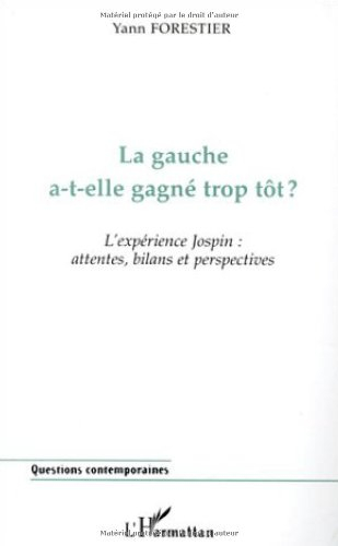 La gauche a-t-elle gagné trop tôt ? : l'expérience Jospin, attentes, bilans et perspectives