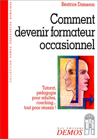 Comment devenir formateur occasionnel : tutorat, pédagogie pour adultes, coaching, tout pour réussir