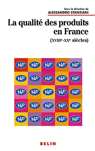 La qualité des produits en France (XVIIIe-XXe siècles)
