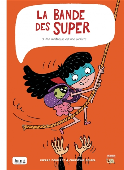 La bande des Super. Vol. 3. Ma maîtresse est une sorcière