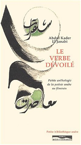 Le verbe dévoilé : petite anthologie de la poésie arabe au féminin