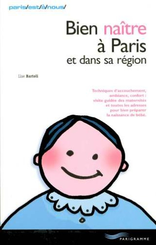 Bien naître à Paris et dans sa région : techniques d'accouchement, ambiance, confort, visite guidée 