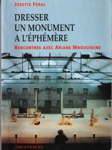 dresser un monument à l'éphémère. rencontres avec ariane mnouchkine