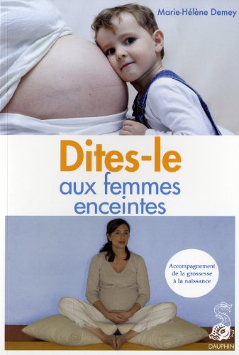 Dites-le aux femmes enceintes : accompagnement de la grossesse à la naissance