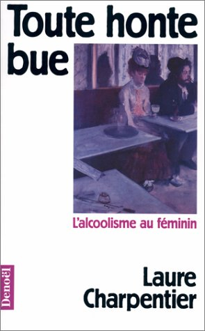 Toute honte bue : l'alcoolisme au féminin
