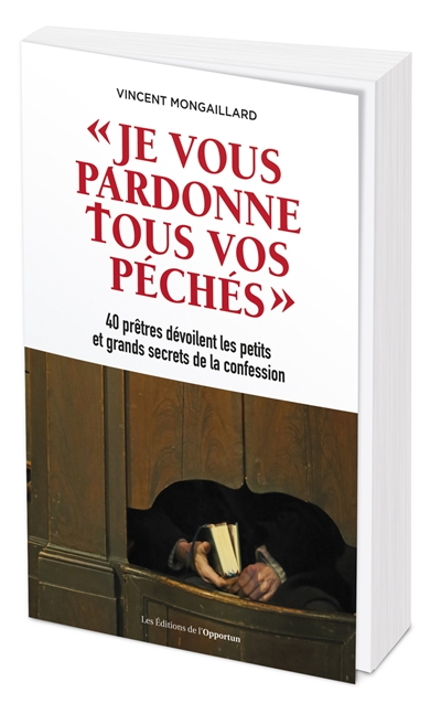 Je vous pardonne tous vos péchés : 40 prêtres dévoilent les petits et grands secrets de la confessio