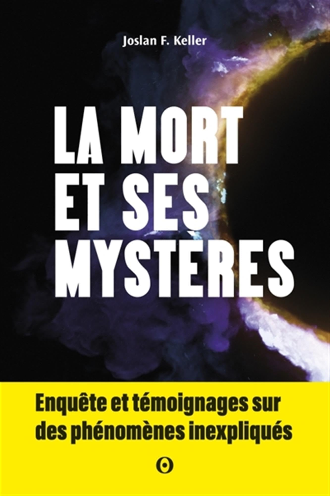 La mort et ses mystères : enquête et témoignages sur des phénomènes inexpliqués