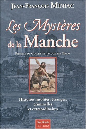 Les mystères de la Manche : histoires insolites, étranges, criminelles et extraordinaires