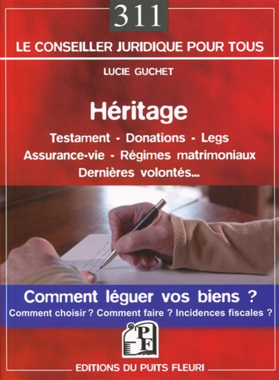 Héritage : testament, donations, legs, assurance-vie, régimes matrimoniaux, dernières volontés... : 