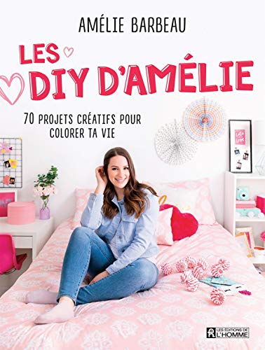 Les DIY d'Amélie : 70 projets créatifs pour colorer ta vie