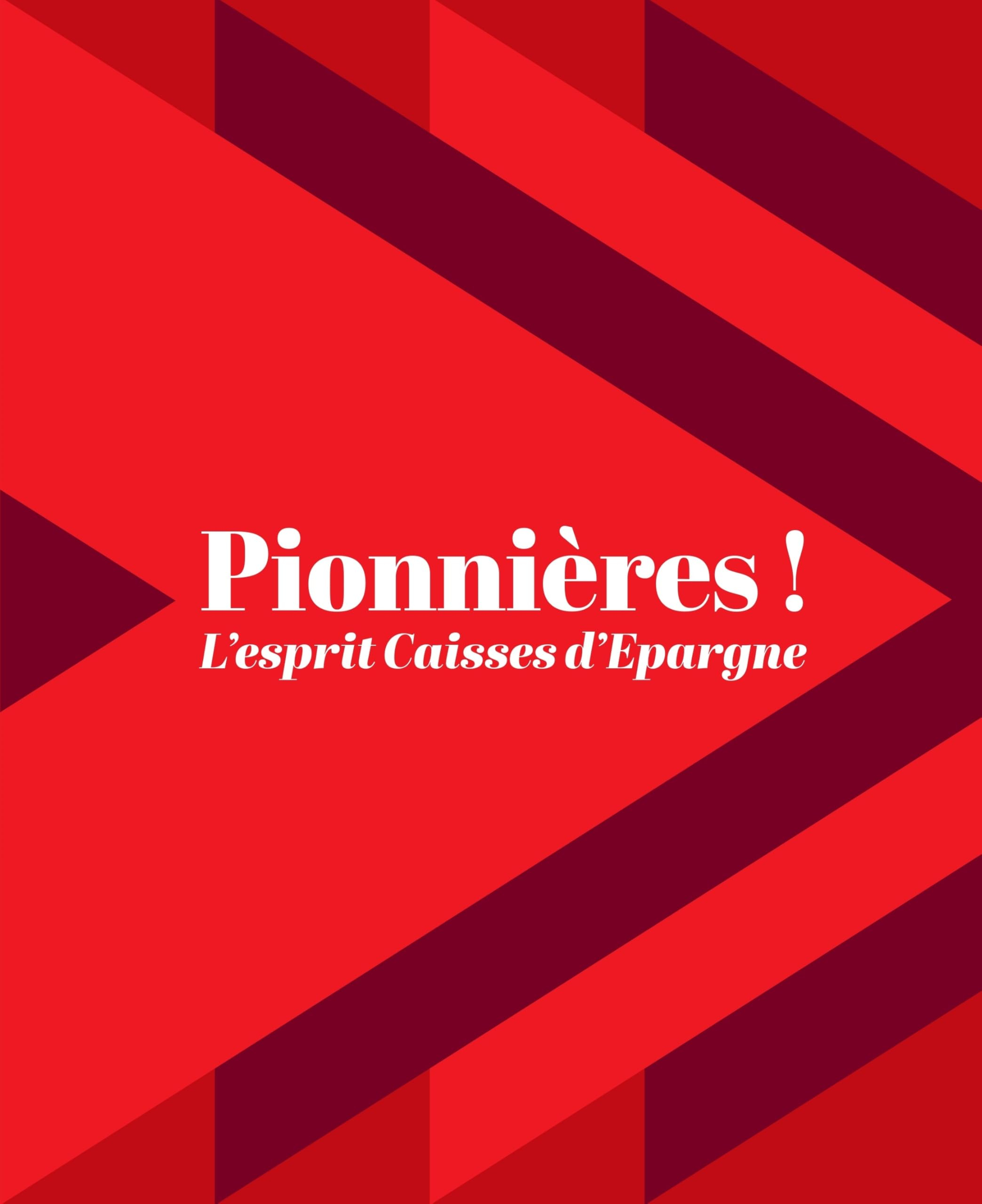 Pionnières !: L'esprit Caisses d'Epargne
