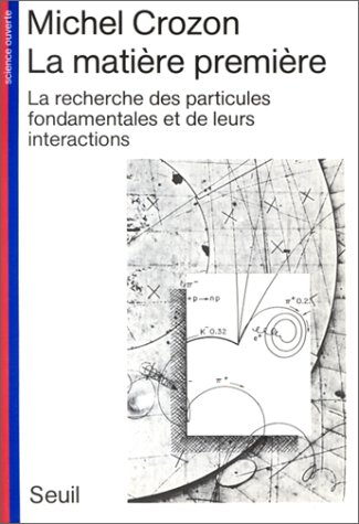 La Matière première : la recherche des particules fondamentales et de leurs interactions