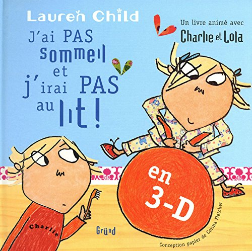 J'ai pas sommeil et j'irai pas au lit ! : un livre animé avec Charlie et Lola
