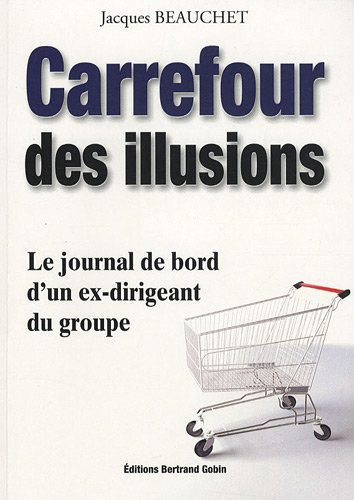 Carrefour des illusions : le journal de bord d'un ex-dirigeant du groupe