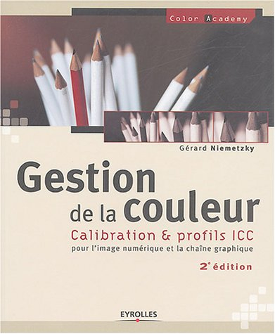 Gestion de la couleur : calibration & profils ICC pour l'image numérique et la chaîne graphique