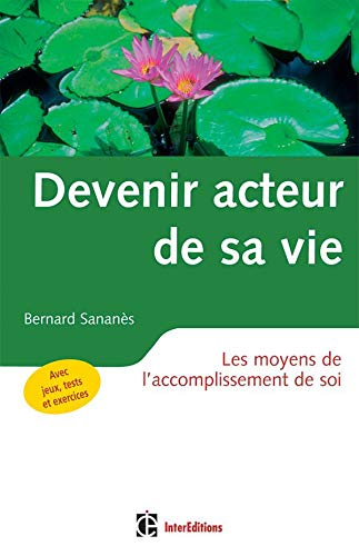 Devenir acteur de sa vie : les moyens de l'accomplissement de soi