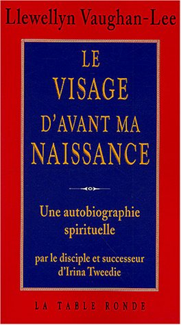Le visage d'avant ma naissance : une autobiographie spirituelle par le disciple et successeur d'Irin